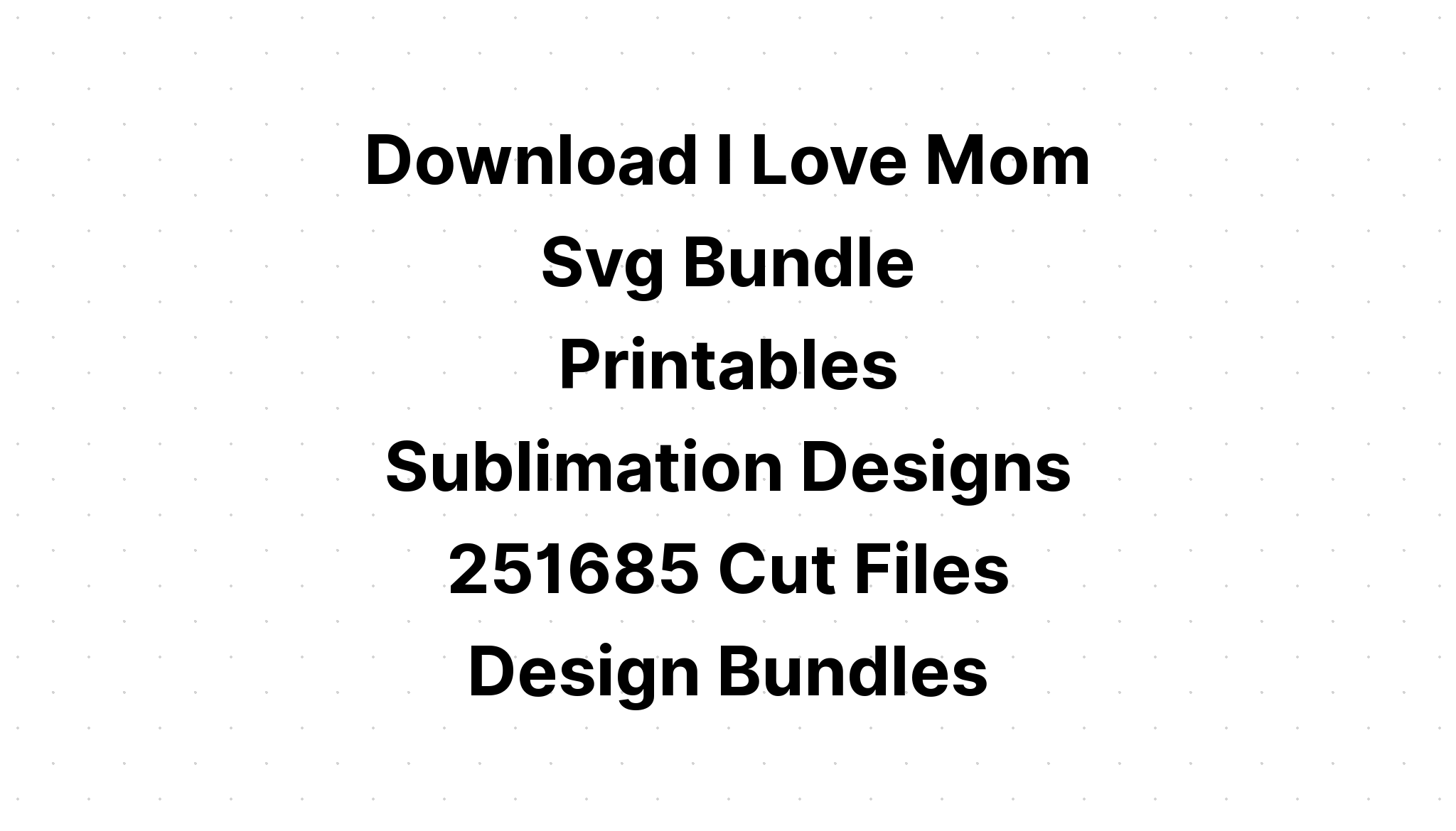 Download I Love Mom Svg - Layered SVG Cut File